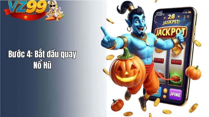 Bước 4: Bắt đầu quay Nổ Hũ