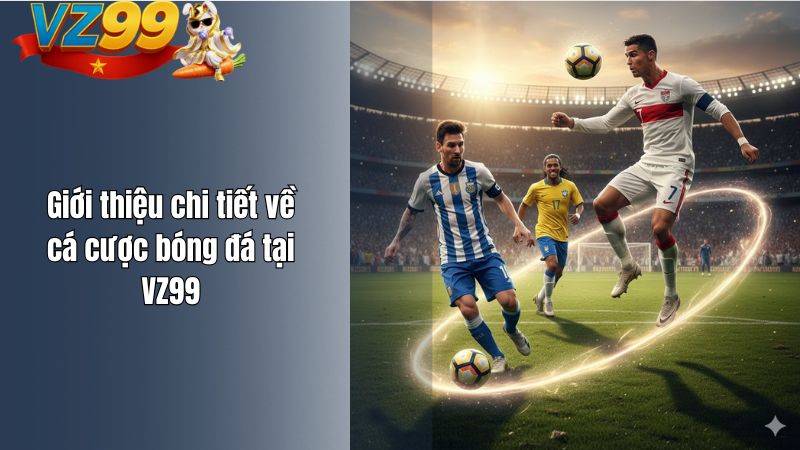 Giới thiệu chi tiết về cá cược bóng đá tại VZ99