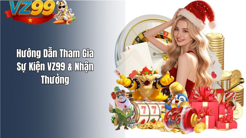 Hướng Dẫn Tham Gia Sự Kiện VZ99 & Nhận Thưởng