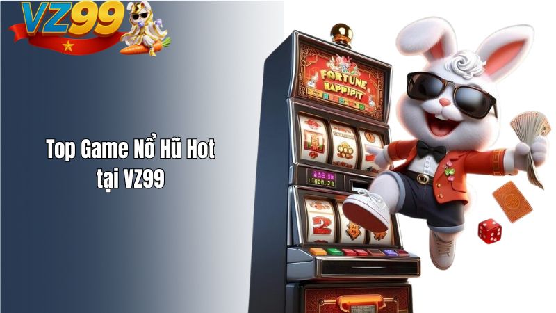 Top Game Nổ Hũ Hot tại VZ99