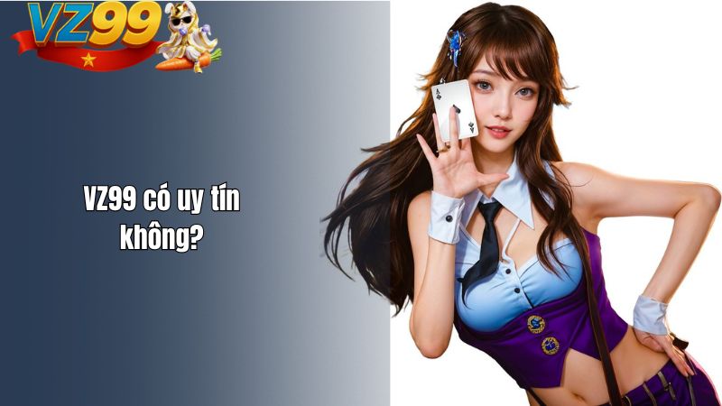 VZ99 có uy tín không?